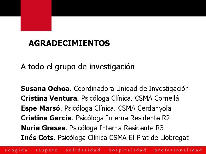 A AGRADECIMIENTOS A todo el grupo de investigación Susana Ochoa. Coordinadora Unidad de Investigación