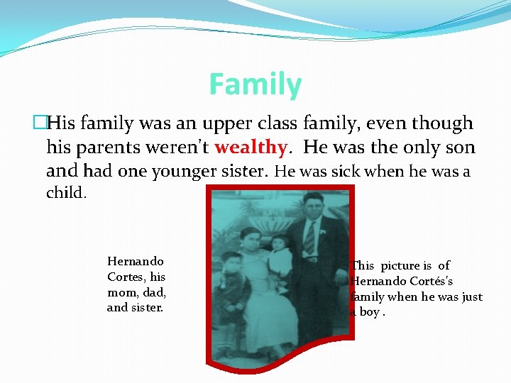 Family �His family was an upper class family, even though his parents weren't wealthy.