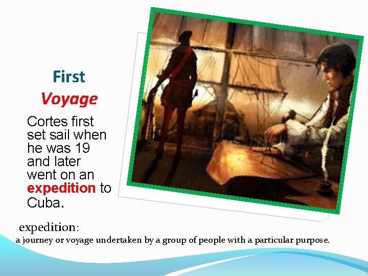 First Voyage Cortes first set sail when he was 19 and later went on