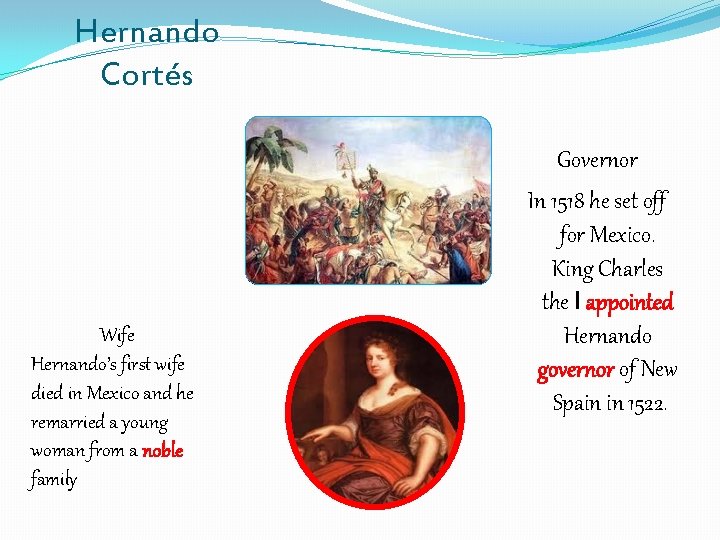 Hernando Cortés Wife Hernando’s first wife died in Mexico and he remarried a young