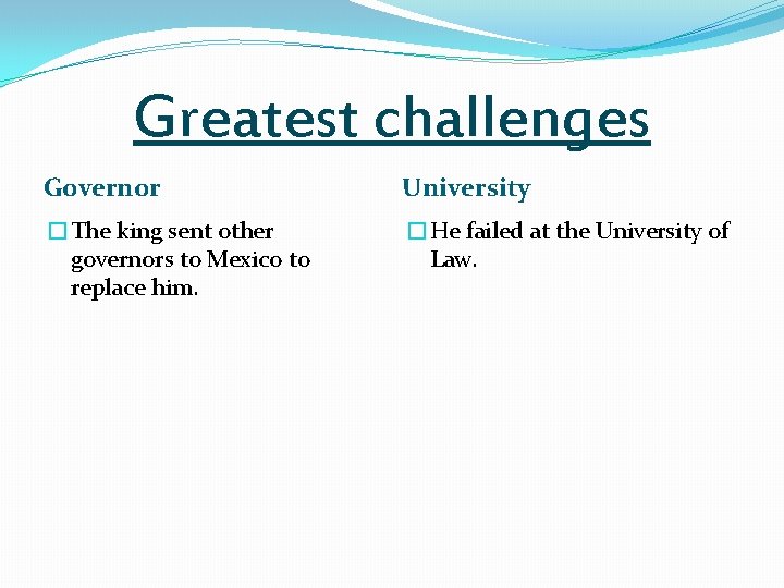 Greatest challenges Governor University �The king sent other governors to Mexico to replace him.