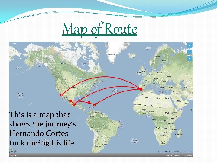 Map of Route This is a map that shows the journey’s Hernando Cortes took