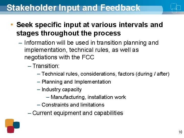 Stakeholder Input and Feedback Seek specific input at various intervals and stages throughout the