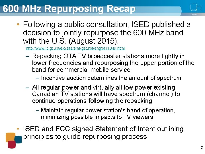 600 MHz Repurposing Recap Following a public consultation, ISED published a decision to jointly