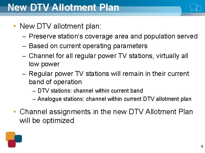 New DTV Allotment Plan New DTV allotment plan: – Preserve station’s coverage area and