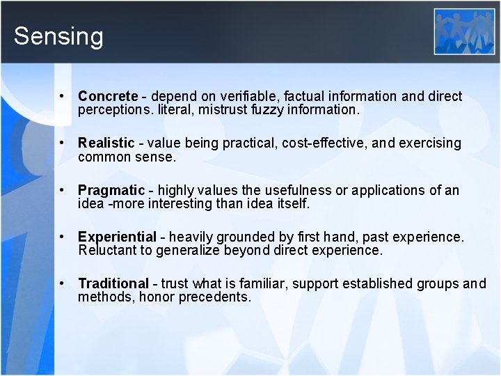 Sensing • Concrete - depend on verifiable, factual information and direct perceptions. literal, mistrust