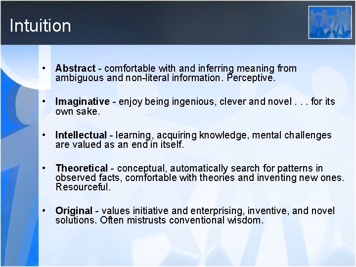 Intuition • Abstract - comfortable with and inferring meaning from ambiguous and non-literal information.