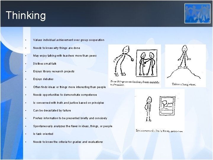 Thinking • Values individual achievement over group cooperation • Needs to know why things