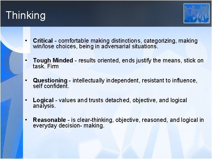 Thinking • Critical - comfortable making distinctions, categorizing, making win/lose choices, being in adversarial