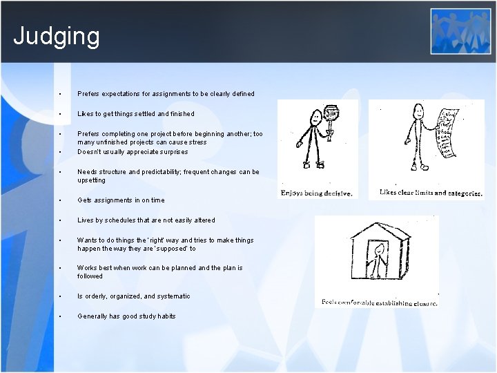Judging • Prefers expectations for assignments to be clearly defined • Likes to get