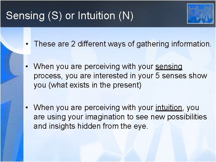 Sensing (S) or Intuition (N) • These are 2 different ways of gathering information.