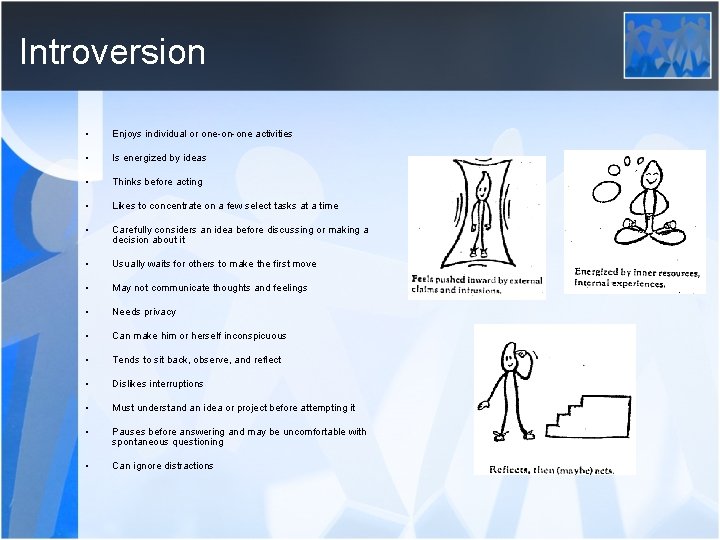 Introversion • Enjoys individual or one-on-one activities • Is energized by ideas • Thinks