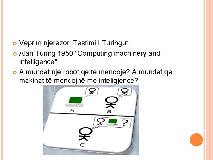 Veprim njerëzor: Testimi I Turingut Alan Turing 1950 “Computing machinery and intelligence”: A mundet Veprim njerëzor: Testimi I Turingut Alan Turing 1950 “Computing machinery and intelligence”: A mundet