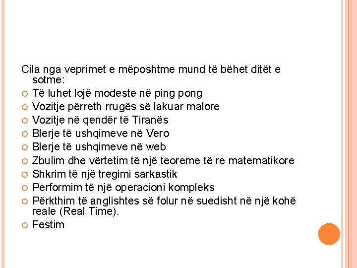 Cila nga veprimet e mëposhtme mund të bëhet ditët e sotme: Të luhet lojë Cila nga veprimet e mëposhtme mund të bëhet ditët e sotme: Të luhet lojë