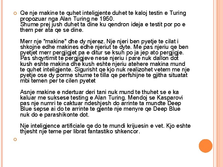 Qe nje makine te quhet inteligjente duhet te kaloj testin e Turing propozuar Qe nje makine te quhet inteligjente duhet te kaloj testin e Turing propozuar
