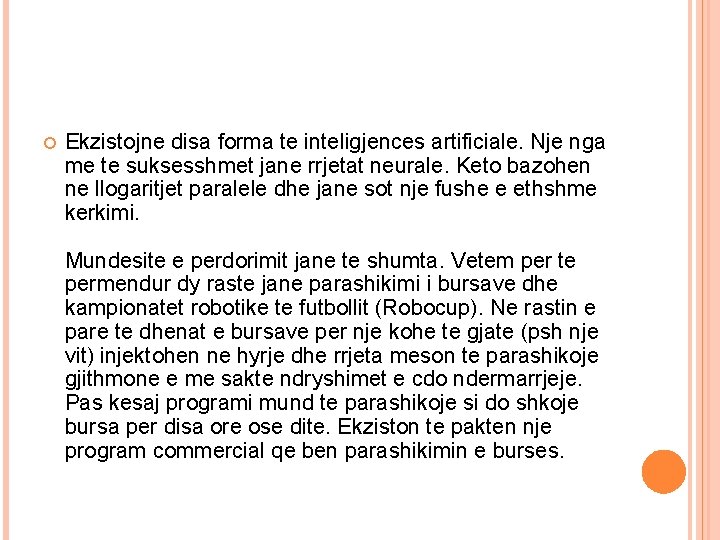 Ekzistojne disa forma te inteligjences artificiale. Nje nga me te suksesshmet jane rrjetat Ekzistojne disa forma te inteligjences artificiale. Nje nga me te suksesshmet jane rrjetat
