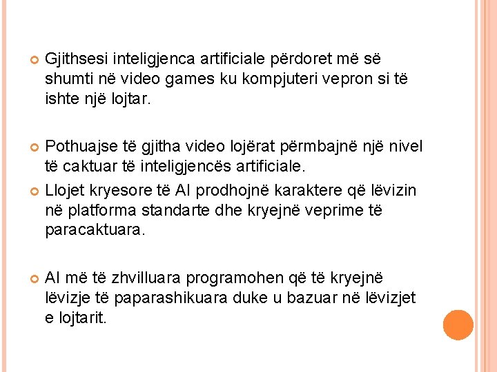 Gjithsesi inteligjenca artificiale përdoret më së shumti në video games ku kompjuteri vepron Gjithsesi inteligjenca artificiale përdoret më së shumti në video games ku kompjuteri vepron