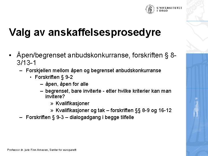 Valg av anskaffelsesprosedyre • Åpen/begrenset anbudskonkurranse, forskriften § 83/13 -1 – Forskjellen mellom åpen