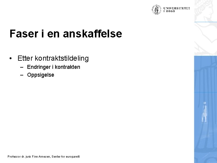 Faser i en anskaffelse • Etter kontraktstildeling – Endringer i kontrakten – Oppsigelse Professor