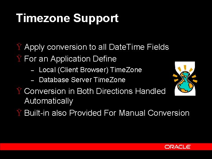 Timezone Support Ÿ Apply conversion to all Date. Time Fields Ÿ For an Application