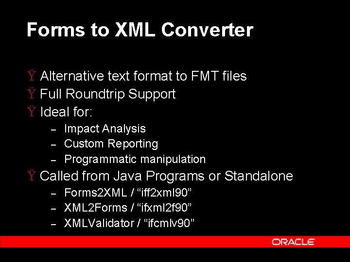 Forms to XML Converter Ÿ Alternative text format to FMT files Ÿ Full Roundtrip