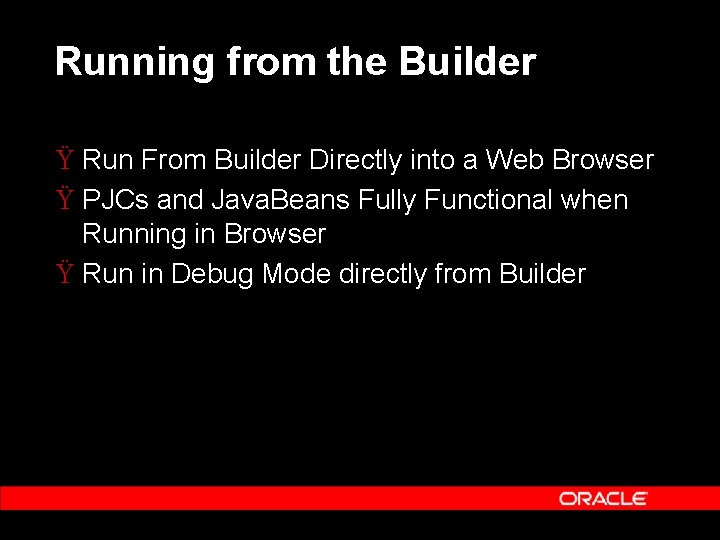 Running from the Builder Ÿ Run From Builder Directly into a Web Browser Ÿ