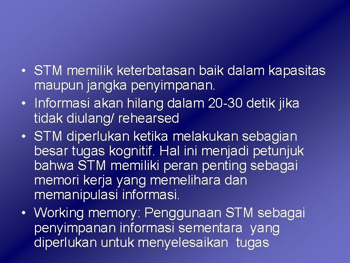  • STM memilik keterbatasan baik dalam kapasitas maupun jangka penyimpanan. • Informasi akan