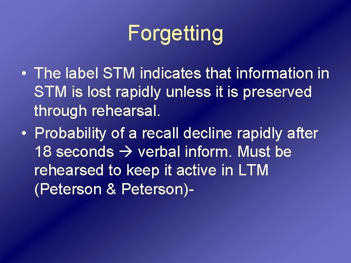 Forgetting • The label STM indicates that information in STM is lost rapidly unless