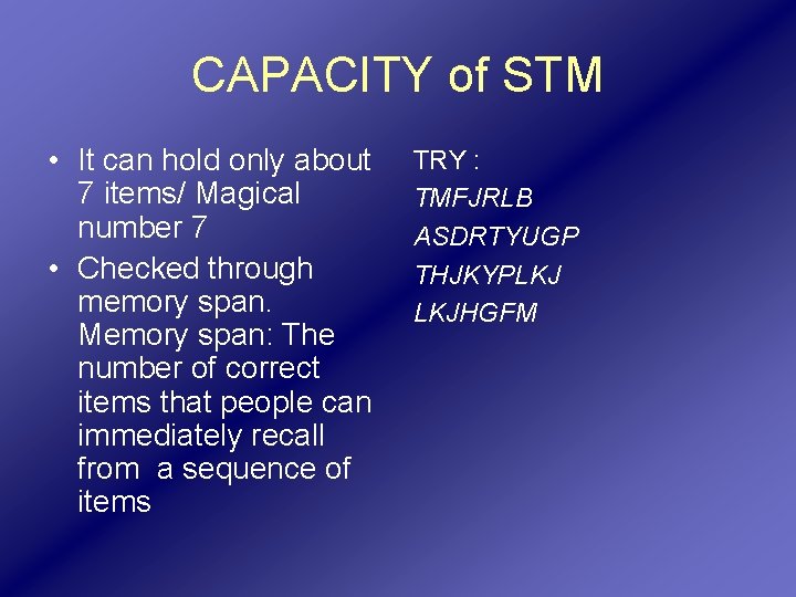 CAPACITY of STM • It can hold only about 7 items/ Magical number 7