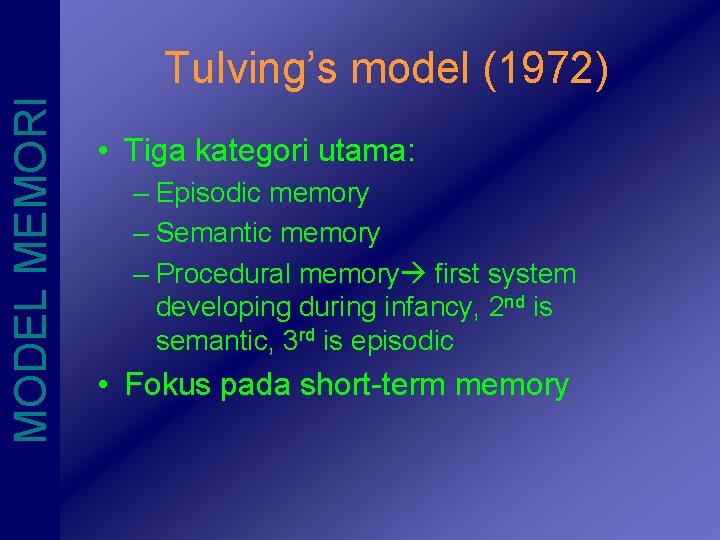 MODEL MEMORI Tulving’s model (1972) • Tiga kategori utama: – Episodic memory – Semantic