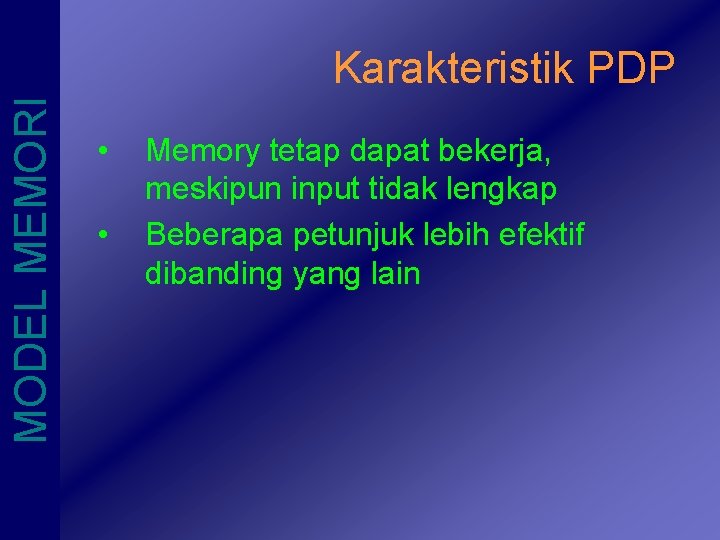 MODEL MEMORI Karakteristik PDP • • Memory tetap dapat bekerja, meskipun input tidak lengkap