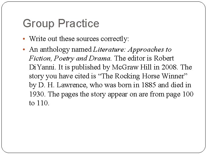 Group Practice • Write out these sources correctly: • An anthology named Literature: Approaches