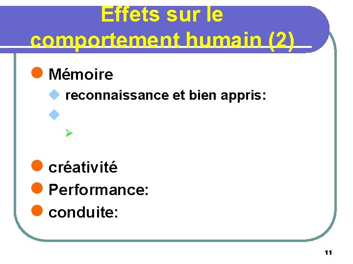 Effets sur le comportement humain (2) l Mémoire u reconnaissance et bien appris: u