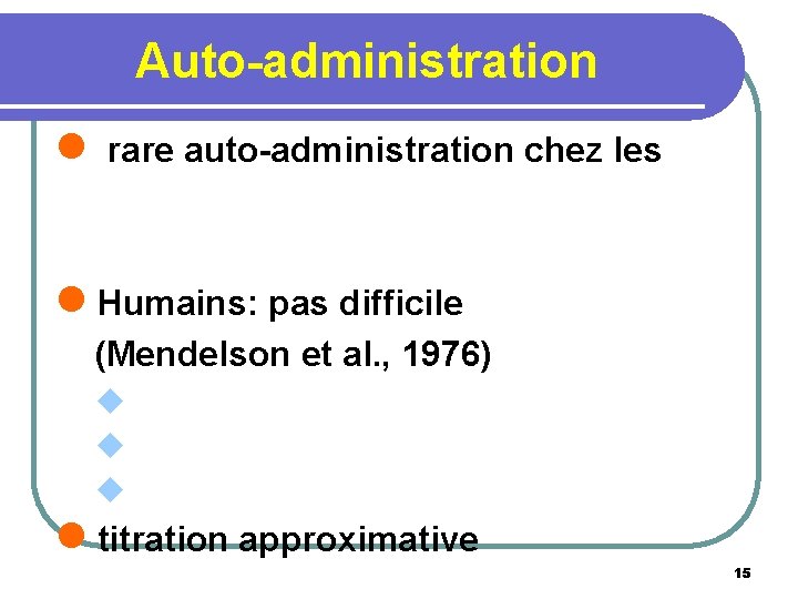 Auto-administration l rare auto-administration chez les l Humains: pas difficile (Mendelson et al. ,