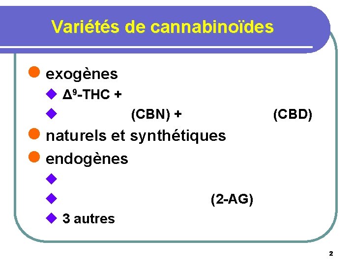 Variétés de cannabinoïdes l exogènes u Δ 9 -THC + u (CBN) + (CBD)