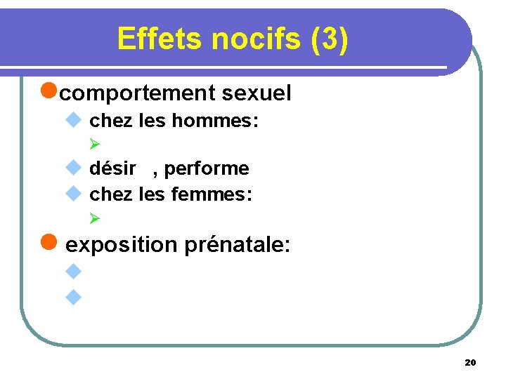 Effets nocifs (3) lcomportement sexuel u chez les hommes: Ø u désir , performe