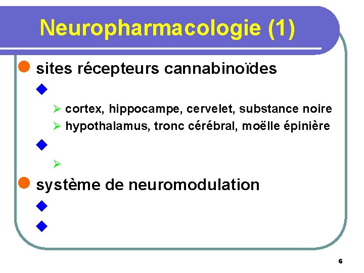 Neuropharmacologie (1) l sites récepteurs cannabinoïdes u Ø cortex, hippocampe, cervelet, substance noire Ø