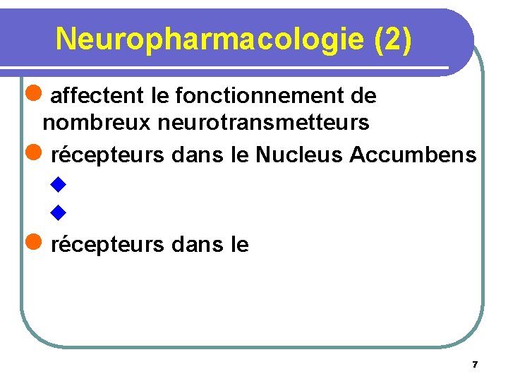 Neuropharmacologie (2) l affectent le fonctionnement de nombreux neurotransmetteurs l récepteurs dans le Nucleus