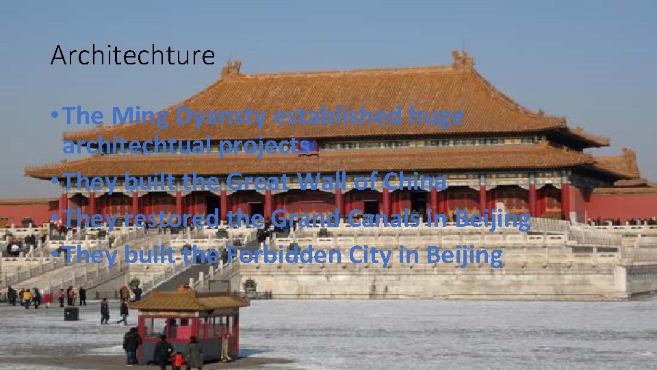 Architechture • The Ming Dyansty established huge architechtual projects • They built the Great Architechture • The Ming Dyansty established huge architechtual projects • They built the Great