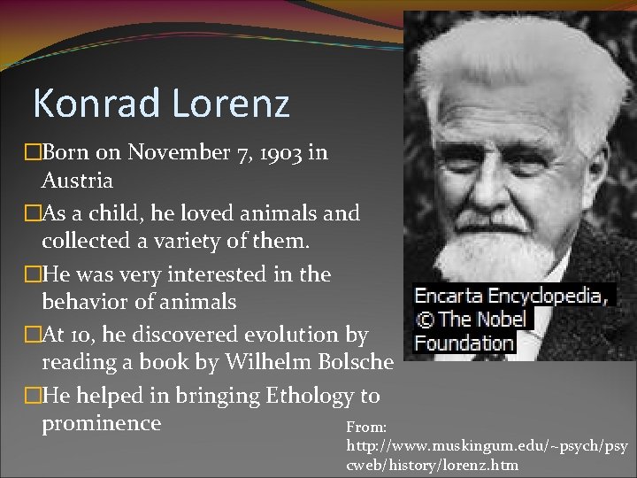 Konrad Lorenz �Born on November 7, 1903 in Austria �As a child, he loved