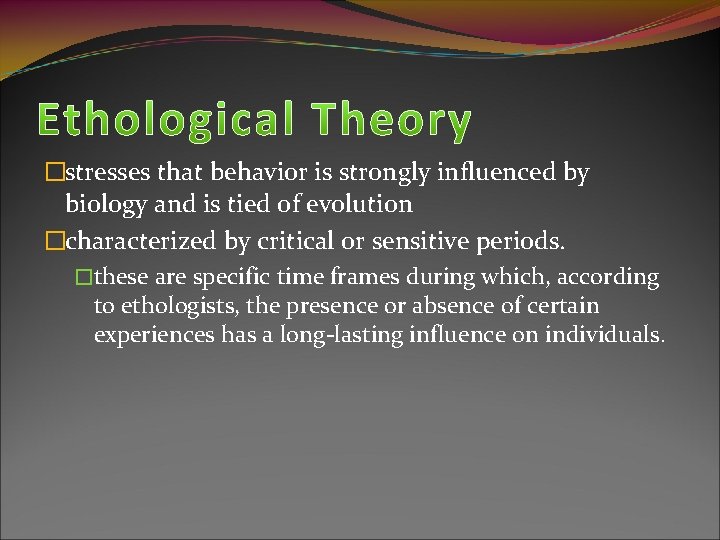 �stresses that behavior is strongly influenced by biology and is tied of evolution �characterized