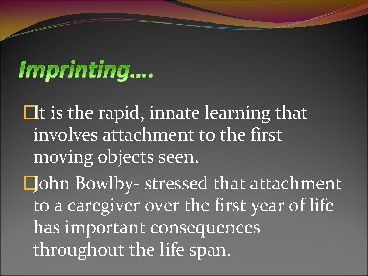 �It is the rapid, innate learning that involves attachment to the first moving objects