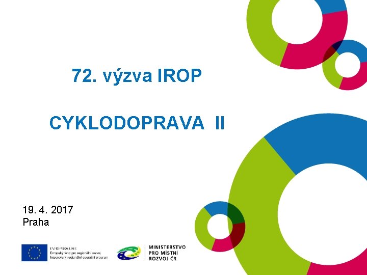 72. výzva IROP CYKLODOPRAVA II 19. 1. 2016 21. 9. 2016 19. 4. 2017