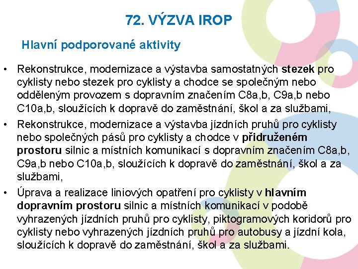 72. VÝZVA IROP Hlavní podporované aktivity • Rekonstrukce, modernizace a výstavba samostatných stezek pro