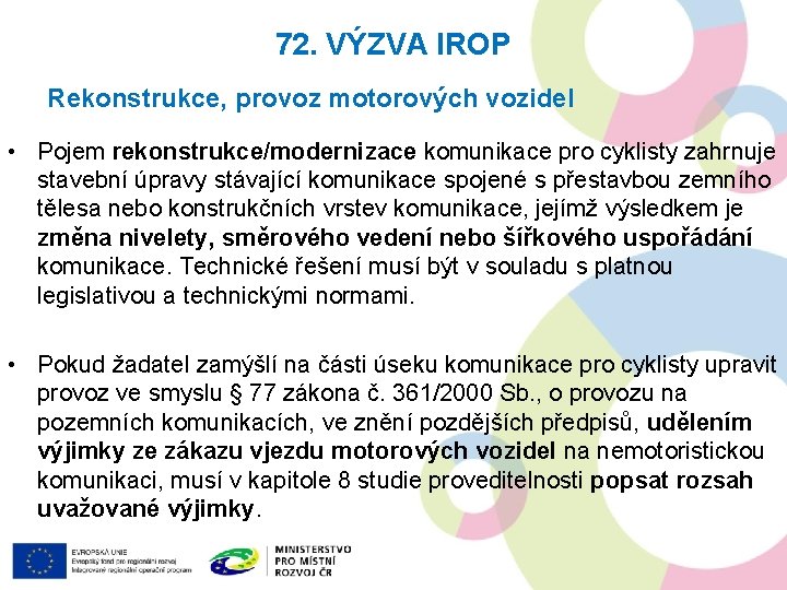 72. VÝZVA IROP Rekonstrukce, provoz motorových vozidel • Pojem rekonstrukce/modernizace komunikace pro cyklisty zahrnuje