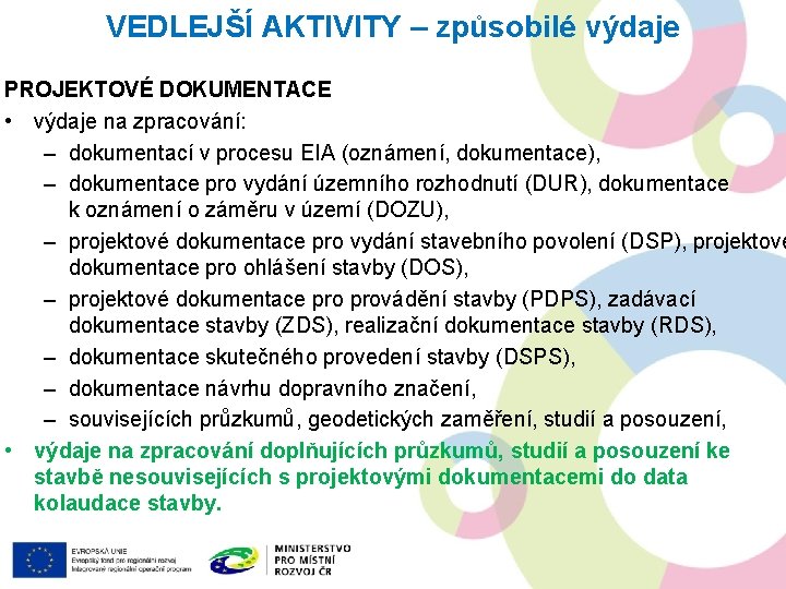 VEDLEJŠÍ AKTIVITY – způsobilé výdaje PROJEKTOVÉ DOKUMENTACE • výdaje na zpracování: – dokumentací v