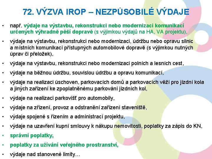 72. VÝZVA IROP – NEZPŮSOBILÉ VÝDAJE • např. výdaje na výstavbu, rekonstrukci nebo modernizaci