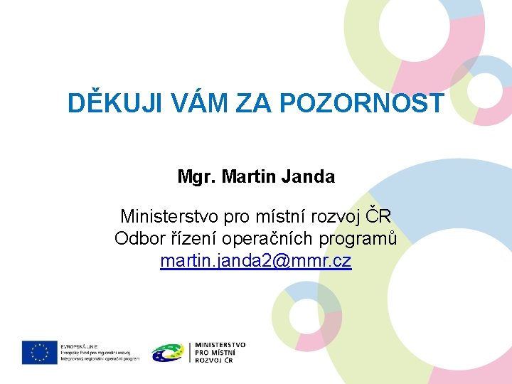 DĚKUJI VÁM ZA POZORNOST Mgr. Martin Janda Ministerstvo pro místní rozvoj ČR Odbor řízení