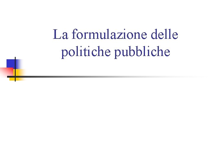 La formulazione delle politiche pubbliche 