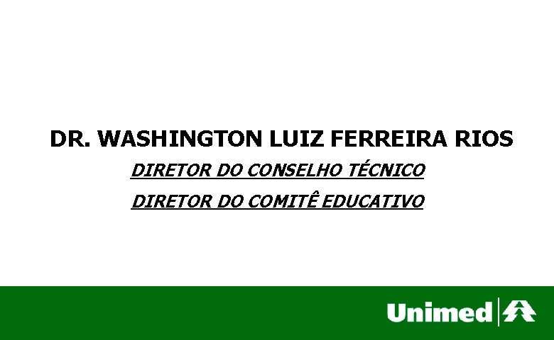 DR. WASHINGTON LUIZ FERREIRA RIOS DIRETOR DO CONSELHO TÉCNICO DIRETOR DO COMITÊ EDUCATIVO 